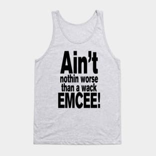 Ain't nothin worse than a wack EMCEE! Tank Top